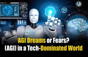 “AGI: Dreams or Fears? Negotiating the Ethics of Artificial General Intelligence (AGI) in a Tech-Dominated World” AGI: Dreams or Fears? Negotiating the Ethics of Artificial General Intelligence (AGI) in a Tech-Dominated World"