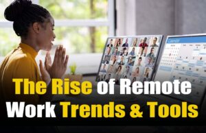 The Rise of Remote Work Trends & Tools – What will happen by 2025 and how will we adapt? The Rise of Remote Work Trends & Tools