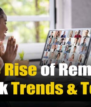 The Rise of Remote Work Trends & Tools