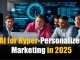 “AI for Hyper-Personalized Marketing in 2025: Changing Global Customer Experience with Data, Technology, and Innovation” AI for Hyper-Personalized Marketing in 2025