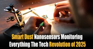 “Smart Dust: Nanosensors Monitoring Everything in 2025—The Ultimate Guide to Next-Gen Surveillance, Healthcare, and Environmental Innovation” Smart Dust Nanosensors Monitoring Everything The Tech Revolution of 2025 and Beyond