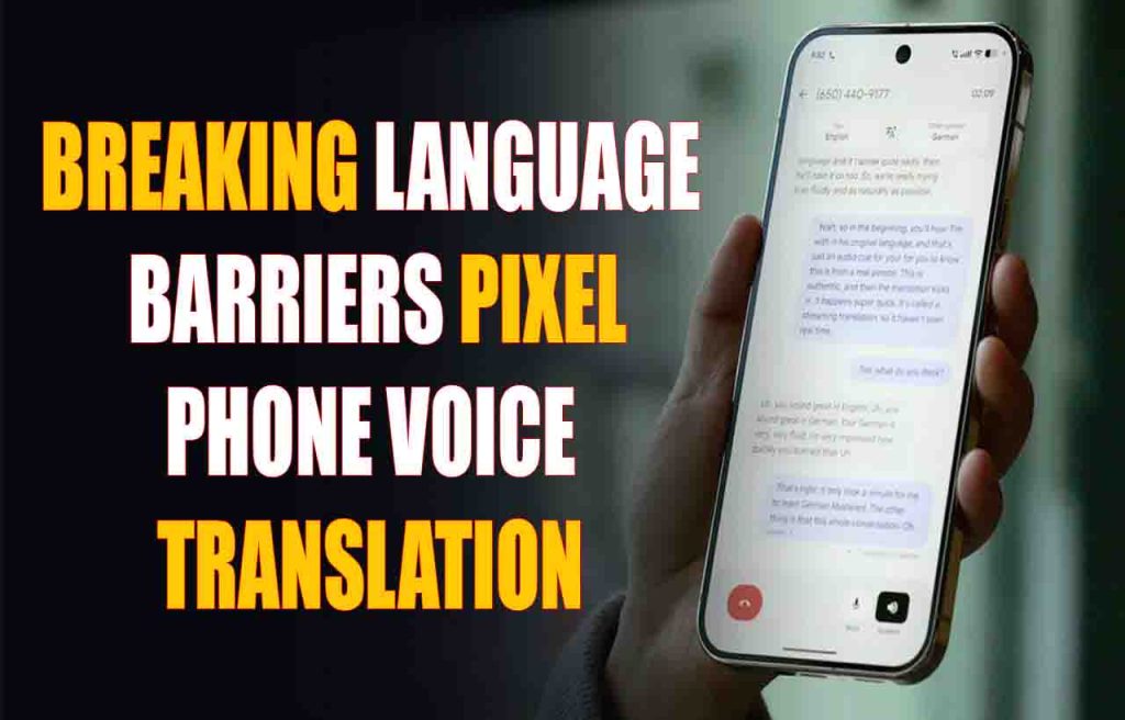 Breaking Language Barriers  Pixel Phone Voice Translation