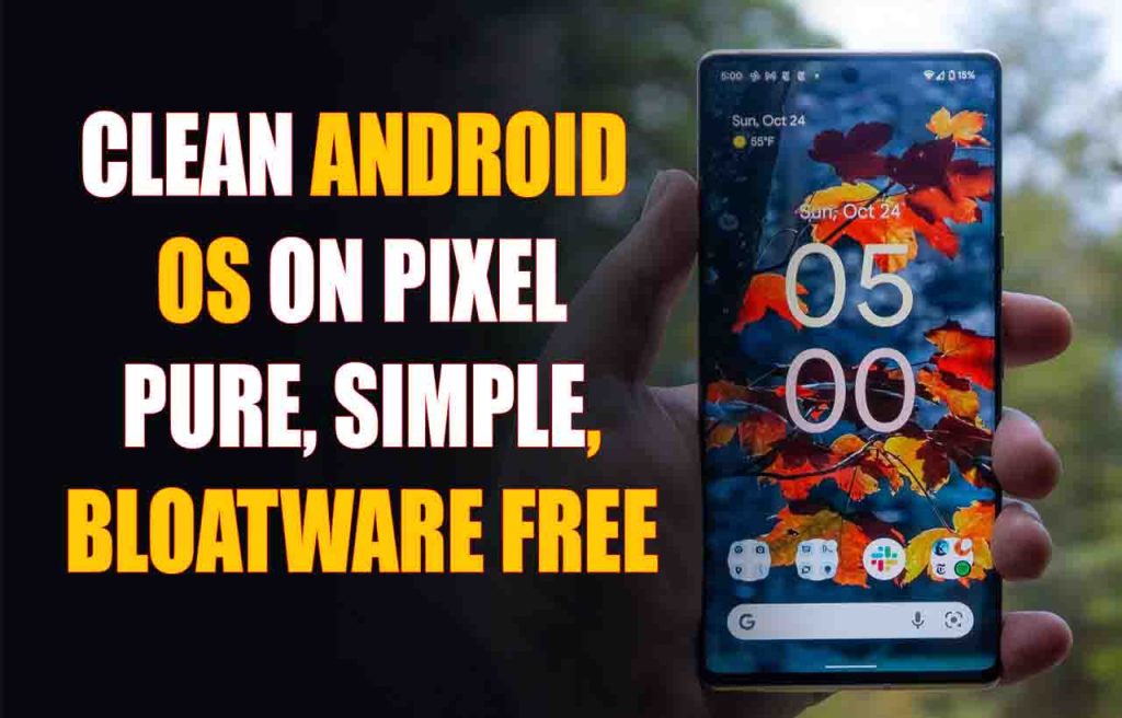 Clean Android OS on Pixel Pure, Simple, and Bloatware-Free