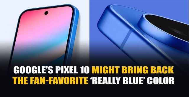 More Pixel 10 leaks keep showing off the glorious return of that ‘really blue’ colorway