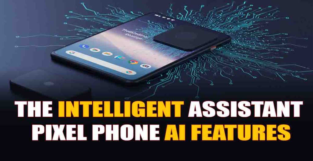 The Intelligent Assistant Pixel Phone AI Features