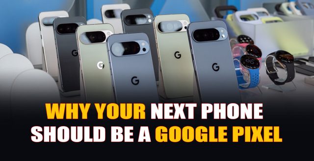Why Your Next Phone Should Be a Google Pixel