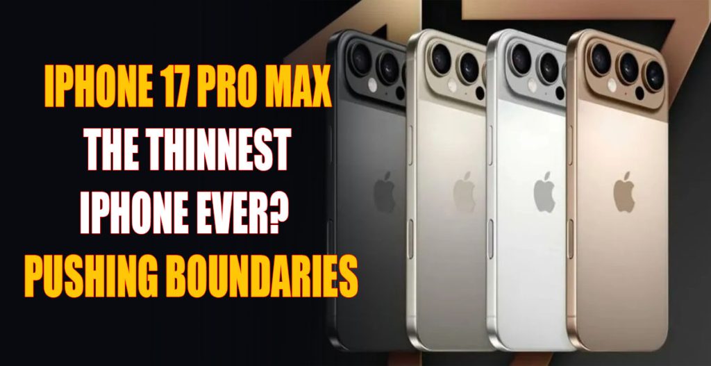 iPhone 17 Pro Max: The Thinnest iPhone Ever? - Pushing Boundaries