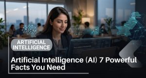 Artificial Intelligence (AI): 7 Powerful Facts You Need to Know in 2026 Artificial Intelligence (AI) 7 Powerful Facts You Need