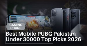 Best Mobile for PUBG in Pakistan Under 30,000 Top Picks 2026 Best Mobile PUBG Pakistan Under 30000 Top Picks 2026