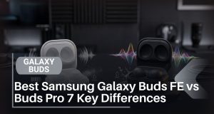 Samsung Galaxy Buds FE vs Buds Pro: 7 Key Differences Pakistan Buyers Must Know (2026) Best Samsung Galaxy Buds FE vs Buds Pro — 7 Key Differences
