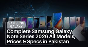 Complete Samsung Galaxy Note Series Guide 2026 — All Models, Specs & Prices in Pakistan Complete Samsung Galaxy Note Series 2026 | All Models, Prices & Specs in Pakistan