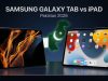 Samsung Galaxy Tab vs iPad Pakistan 2026 | Complete Comparison Samsung Galaxy Tab vs iPad Pakistan 2026 | Complete Comparison