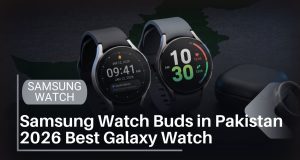 Samsung Watch Buds in Pakistan 2026 Galaxy Watch 4, Watch 6, Buds FE & Galaxy Ring The Complete Guide Samsung Watch Buds in Pakistan 2026 Best Galaxy Watch