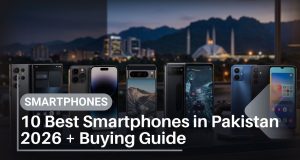 Smartphones: 10 Best Phones & Must-Know Buying Tips for Pakistan in 2026 10 Best Smartphones in Pakistan 2026 + Buying Guide