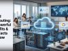 Cloud Computing: 15 Powerful Benefits & Key Facts to Know Cloud Computing 15 Powerful Benefits & Key Facts