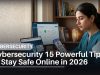 Cybersecurity: 15 Powerful Tips to Stay Safe Online in 2026 Cybersecurity 15 Powerful Tips to Stay Safe Online in 2026